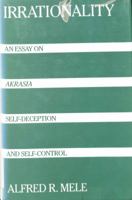 Irrationality : An Essay on Akrasia, Self-Deception, and Self-Control 0195080017 Book Cover