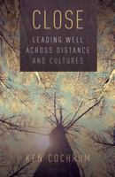 Close: Leading Well Across Distance and Cultures 1492922005 Book Cover