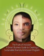 The Fruits of Inclusion: A Smart Business Guide to Creating a Sustainable Diversity and Inclusion Program 0615154263 Book Cover