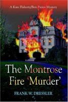The Montrose Fire 'Murder': A Kate Flaherty/Ben Pierce Mystery 0595408893 Book Cover