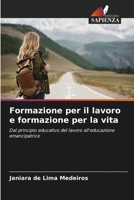 Formazione per il lavoro e formazione per la vita: Dal principio educativo del lavoro all'educazione emancipatrice (Italian Edition) B0CK3MMBMJ Book Cover
