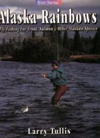 Alaska Rainbows: Fly-Fishing for Trout and Salmon in Alaska (River Journal) 1571882510 Book Cover
