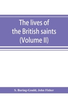 The Lives of the British Saints: The Saints of Wales and Cornwall and Such Irish Saints As Have Dedications in Britain; Volume 2 1016066783 Book Cover
