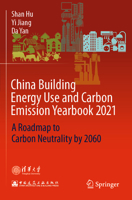 China Building Energy Use and Carbon Emission Yearbook 2021: A Roadmap to Carbon Neutrality by 2060 9811675775 Book Cover