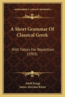 A Short Grammar Of Classical Greek: With Tables For Repetition 1016072708 Book Cover