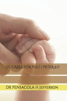 HE CARES FOR YOU: 1 PETER 5:17 B0DZ2L4VS3 Book Cover