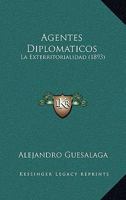 Agentes Diplomaticos: La Exterritorialidad (1893) 1160295212 Book Cover