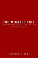 The Miracle Trip: Communist to Christian 0595759440 Book Cover