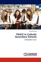 PSHCE in Catholic Secondary Schools: Stakeholders' views 3659155713 Book Cover
