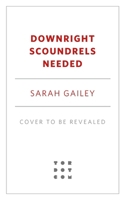 Downright Scoundrels Needed 1250466318 Book Cover
