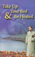 Take Up Your Bed And Be Healed 1593520913 Book Cover