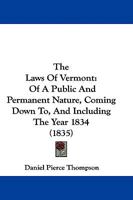 The Laws Of Vermont: Of A Public And Permanent Nature, Coming Down To, And Including The Year 1834 1277086087 Book Cover