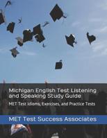 Michigan English Test Listening and Speaking Study Guide: MET Test Idioms, Exercises, and Practice Tests 1949282430 Book Cover