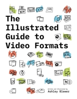 The Illustrated Guide to Video Formats 1958543004 Book Cover