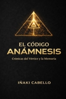 EL CODIGO ANÁMESIS: CRONICAS DEL VERTICE Y LA MEMORIA (HAZLO FACIL NOVELAS) (Spanish Edition) B0GL7TG7TM Book Cover