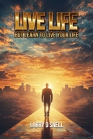 Live Life: But Learn To Live Your Life 196717802X Book Cover