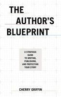 The Author's Blueprint: A Strategic Guide to Writing, Publishing, and Protecting Your Story B0GXG945V9 Book Cover