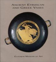 Ancient Etruscan and Greek Vases in the Elvehjem Museum of Art (Chazen Museum of Art Catalogs) 093290047X Book Cover