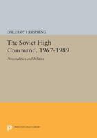 The Soviet High Command, 1967-1989: Personalities and Politics 0691604266 Book Cover