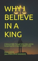 WHY I BELIEVE IN A KING B0G4GVFZTD Book Cover