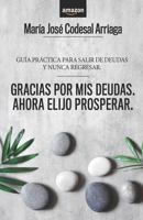 Gracias por mis deudas. Ahora elijo prosperar: Guía práctica para salir de deudas y nunca regresar B08NWWKD53 Book Cover