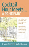 Cocktail Hour Meets...a Pandemic : Our 50-Day Story of Coping and Bonding During Covid-19. Because Even When You Don't Know What Day It Is, There's Still Cocktail Hour! 0578711168 Book Cover