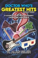 Doctor Who's Greatest Hits (Remastered): A Guide to the Best Episodes From Time and Space 1734084006 Book Cover