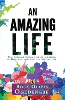 An Amazing Life: The extraordinary life of a friend of God and how you can become one B0833W7535 Book Cover
