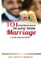 101 Practical Ways to Save Your Marriage: For Him & Her 1693277484 Book Cover