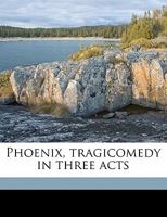 Phoenix, Tragicomedy in Three Acts 1346730288 Book Cover