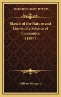 Sketch Of The Nature And Limits Of A Science Of Economics 1166920194 Book Cover