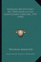 Voltaires Rechtsstreit Mit Dem Koniglichen Schutzjuden Hirschel, 1751 (1905) 1104787350 Book Cover