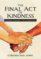 The Final Act of Kindness: Preparing Financially for the Inevitable 1957092211 Book Cover