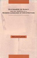 Quatremère de Quincy and the Invention of a Modern Language of Architecture 0262121662 Book Cover