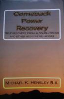 Comeback Power Recovery: Self recovery from alcohol, drugs and other negative behaviors 0615339107 Book Cover