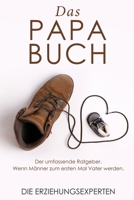 Das Papa Buch: Der umfassende Ratgeber. Wenn Männer zum ersten Mal Vater werden. (German Edition) B083XGK1BP Book Cover