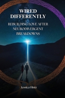 Wired Differently: Rebuilding Love After Neurodivergent Breakdowns B0FCY88WST Book Cover