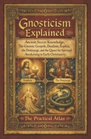 Gnosticism Explained: Ancient Secret Knowledge, The Gnostic Gospels, Dualism, Sophia, the Demiurge, and the Quest for Spiritual Awakening in Early ... Hour Help Religion and Spirituality Series) B0H3Z3PBPQ Book Cover