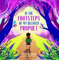 In the Footsteps of My Beloved Prophet: Islamic Books for Kids B0DVCC3FDK Book Cover