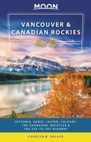 Moon Vancouver & Canadian Rockies Road Trip: Victoria, Banff, Jasper, Calgary, the Okanagan, Whistler & the Sea-to-Sky Highway 1631213350 Book Cover
