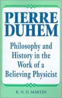 Pierre Duhem: Philosophy and History in the Work of a Believing Physicist 0812691601 Book Cover
