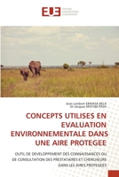 CONCEPTS UTILISES EN EVALUATION ENVIRONNEMENTALE DANS UNE AIRE PROTEGEE: OUTIL DE DEVELOPPEMENT DES CONNAISSANCES OU DE CONSULTATION DES PRESTATAIRES ... DANS LES AIRES PROTEGEES (French Edition) 6203452904 Book Cover