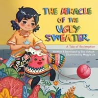 The Miracle of the Ugly Little Sweater: A Tale of Redemption B0DJV9YN1H Book Cover