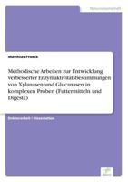 Methodische Arbeiten Zur Entwicklung Verbesserter Enzymaktivitatsbestimmungen Von Xylanasen Und Glucanasen in Komplexen Proben (Futtermitteln Und Digesta) 3838631730 Book Cover