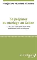 Se préparer au mariage au Gabon: Ce qu'il faut savoir avant toute union traditionnelle, civile ou religieuse (French Edition) 2343147930 Book Cover