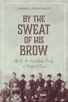 By the Sweat of His Brow: The R. M. Probstfield Family at Oakport Farm 103915848X Book Cover