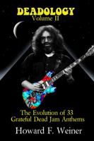 Deadology Volume II : The Evolution of 33 Grateful Dead Jam Anthems 1733619925 Book Cover