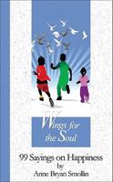 Wings for the Soul: 99 Sayings on Happiness (99 Words to Live By) 1565482840 Book Cover