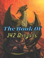 The Book Of 142 Dragons: A Fantasy-themed coloring book B09GCPYSK1 Book Cover