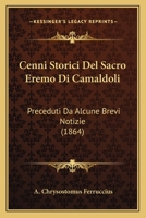 Cenni Storici Del Sacro Eremo Di Camaldoli: Preceduti Da Alcune Brevi Notizie (1864) 1160721122 Book Cover